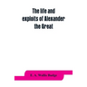 The life and exploits of Alexander the Great: being a series of translations of the Ethiopic histories of Alexander by the Pseudo-Callisthenes and oth