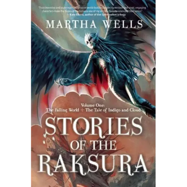 Stories of the Raksura: Volume One: The Falling World & the Tale of Indigo and Cloud