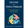 Solving the People Problem: Essential Skills You Need to Lead and Succeed in Today's Workplace