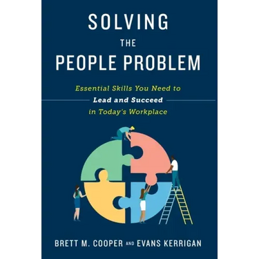 Solving the People Problem: Essential Skills You Need to Lead and Succeed in Today's Workplace