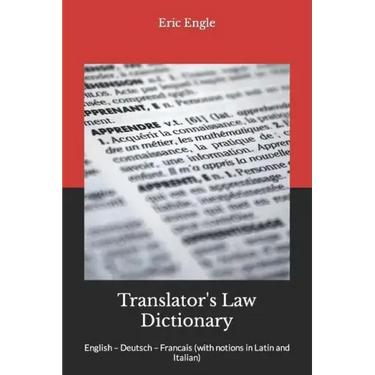 Translator's Law Dictionary: English - Deutsch - Francais (with notions in Latin and Italian)