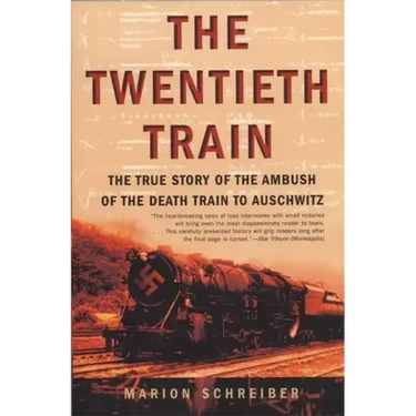 The Twentieth Train: The True Story of the Ambush of the Death Train to Auschwitz