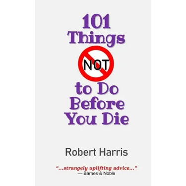 101 Things NOT to Do Before You Die