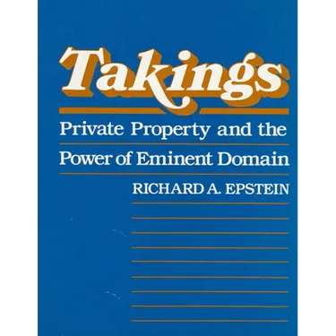 Takings: Private Property and the Power of Eminent Domain