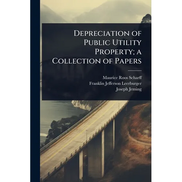 Depreciation of Public Utility Property; a Collection of Papers