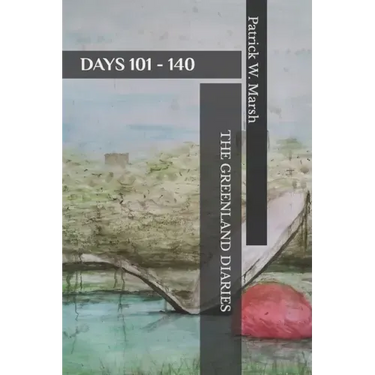 The Greenland Diaries: Days 101 - 140: Part Two of the Greenland Diaries