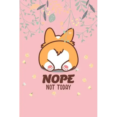 Nope Not Today: Corgi Butt-Funny Lazy Diary-Notebook- 6x9 120 Pages Cute Gift For Girl-Women Dogs Lover, Pet Owner