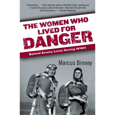 The Women Who Lived for Danger: Behind Enemy Lines During WWII