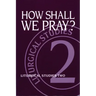 How Shall We Pray?: Liturgical Studies Two
