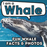 I am a Whale: A Children's Book with Fun and Educational Animal Facts with Real Photos!