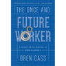 The Once and Future Worker: A Vision for the Renewal of Work in America