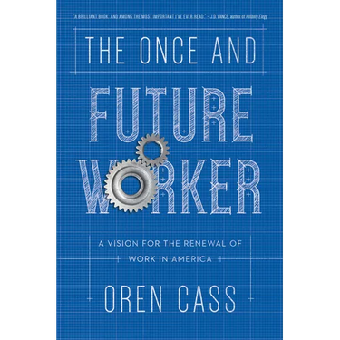 The Once and Future Worker: A Vision for the Renewal of Work in America