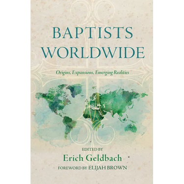 Baptists Worldwide: Origins, Expansions, Emerging Realities