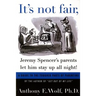 It's Not Fair, Jeremy Spencer's Parents Let Him Stay Up All Night!: A Guide to the Tougher Parts of Parenting