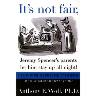 It's Not Fair, Jeremy Spencer's Parents Let Him Stay Up All Night!: A Guide to the Tougher Parts of Parenting