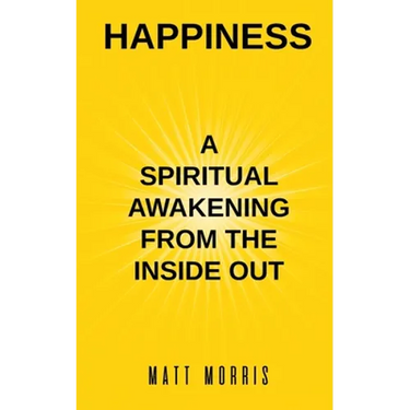 Happiness: A Spiritual Awakening from the Inside Out