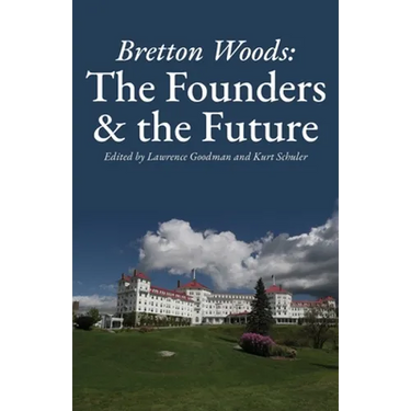 Bretton Woods: The Founders and the Future