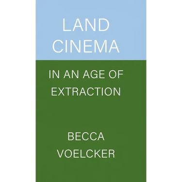 Land Cinema in an Age of Extraction