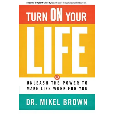 Turn on Your Life: Unleash the Power to Make Life Work for You