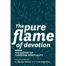 The Pure Flame of Devotion: The History of Christian Spirituality (Hc)