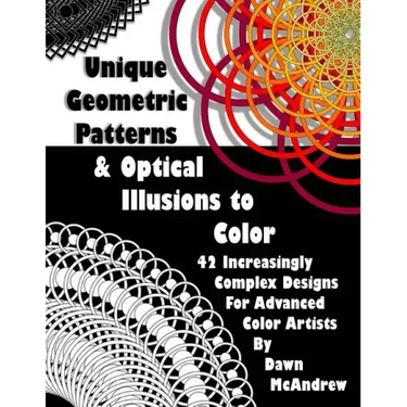 Unique Geometric Patterns and Optical Illusions to Color: A Collection of 42 Increasingly Complex Designs For Advanced Color Artists