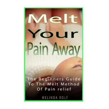 MELT Your Pain Away: The Beginner's Guide to the MELT Method of Pain Relief