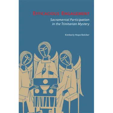 Efficacious Engagement: Sacramental Participation in the Trinitarian Mystery
