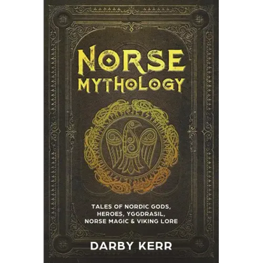 Norse Mythology: Tales of Nordic Gods, Heroes, Yggdrasil, Norse Magic & Viking Lore.
