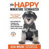 The Happy Miniature Schnauzer: Raise your Puppy to a Happy, Well-Mannered Dog (Happy Paw Series)
