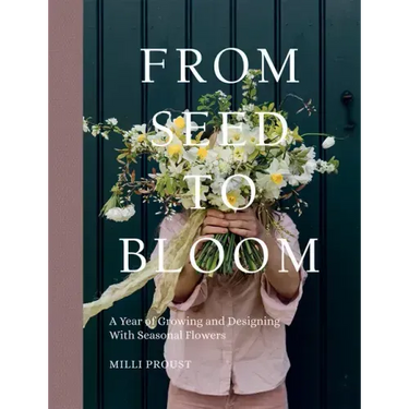 From Seed to Bloom: A Year of Growing and Designing with Seasonal Flowers