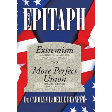 Epitaph: Extremism (Anachronism, Anarchism, Infantilism, Nihilism) or a More Perfect Union (Breach or Bridge Message to America
