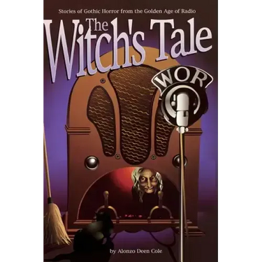 The Witch's Tale: Stories of Gothic Horror from the Golden Age of Radio