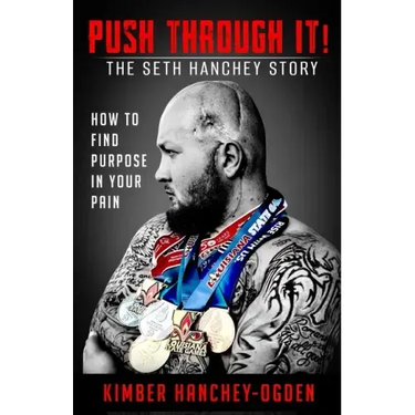 PUSH THROUGH IT! The Seth Hanchey Story