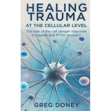 Healing Trauma at the Cellular Level: The role of the cell danger response in trauma and PTSD recovery