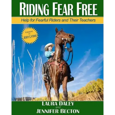 Riding Fear Free: Help for Fearful Riders and Their Teachers