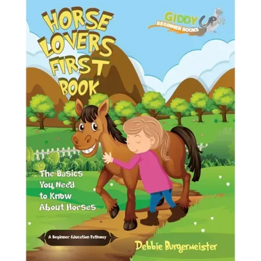 Horse Lovers First Book: Giddy Up Beginner Books (1): The Basics You Need To Know About Horses