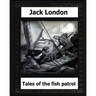 tales of the fish patrol(1906) by: Jack London