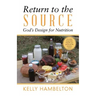Return to the Source: God'S Design for Nutrition