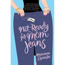 Not Ready for Mom Jeans