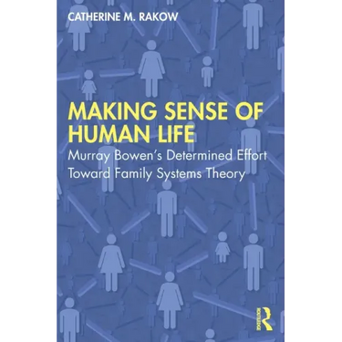 Making Sense of Human Life: Murray Bowen's Determined Effort Toward Family Systems Theory