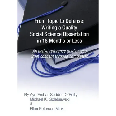 From Topic to Defense: Writing a Quality Social Science Dissertation in 18 Months or Less: An active reference guiding you from concept throu