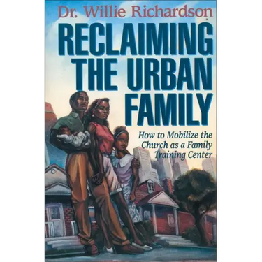 Reclaiming the Urban Family: How to Mobilize the Church as a Family Training Center