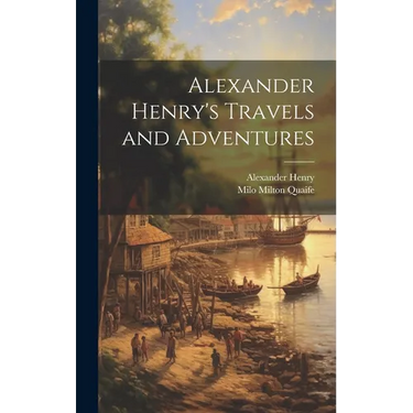 Alexander Henry's Travels and Adventures