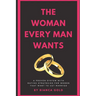 The Woman Every Man Wants: A Proven System with Dating Strategies for Women that Want to Get Married