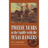 Twelve Years in the Saddle with the Texas Rangers
