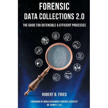 Forensic Data Collections 2.0: The Guide for Defensible & Efficient Processes