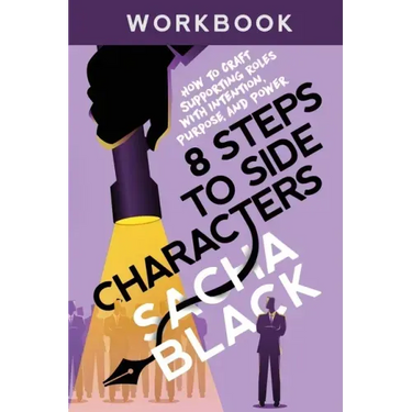 8 Steps to Side Characters: How to Craft Supporting Roles with Intention, Purpose, and Power Workbook