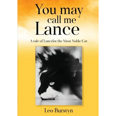 You may call me Lance A tale of Lancelot the Most Noble Cat: A tale of Lancelot the Most Noble Cat