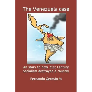 The Venezuela case: An story to how 21st Century Socialism destroyed a country.