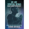 We Are Spiritual Beings Having Human Experiences